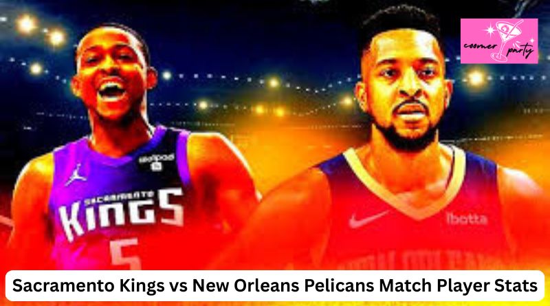 Sacramento Kings vs New Orleans Pelicans Match Player Stats